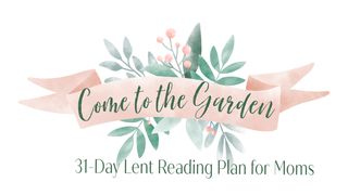 Come to the Garden: Focusing on Jesus  John 8:30-40 New International Version