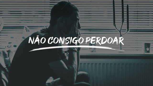 Não consigo perdoar