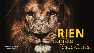 RIEN N’ARRÊTE JÉSUS-CHRIST 1 Pierre 1:7 La Bible du Semeur 2015