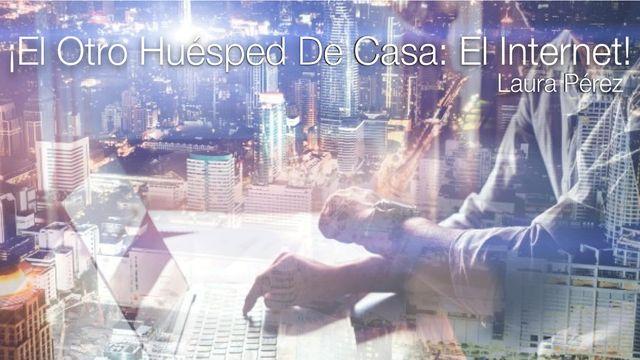 ¡El Otro Huésped De Casa: El Internet! 