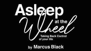 Asleep At The Wheel; Taking Back Control Of Your Life 1 Samuel 17:26-37 New International Version