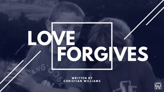 LOVE FORGIVES Genesis 16:9-12 The Message