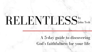 Relentless: A 5-Day Guide To Discovering God's Faithfulness  Mark 11:22-25 The Message