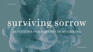 Surviving Sorrow: Devotions for Parents in Mourning Hebrews 6:15 King James Version