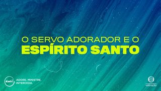 O servo adorador e o Espírito Santo 1Coríntios 2:13 Nova Versão Internacional - Português