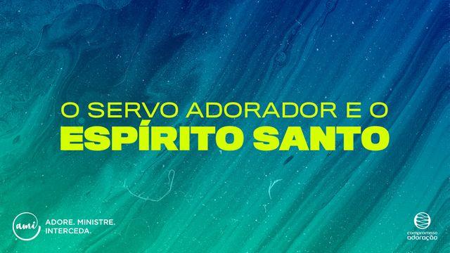 O servo adorador e o Espírito Santo