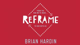Reframe: From The God We've Made…To God With Us Romans 6:15 New Living Translation