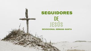Seguidores de Jesús: un devocional para Semana Santa Juan 17:20-21 Nueva Versión Internacional - Castellano