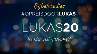 #OpreisdoorLukas - Lukas 20: in de val gelokt? Het Evangelie van Lukas 20:27 Statenvertaling (Importantia edition)