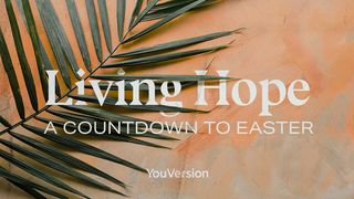 Living Hope: A Countdown to Easter Romans 8:31-39 The Message