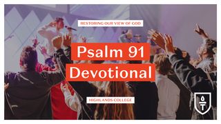 Psalm 91 Devotional: Restoring Our View of God Psalms 91:14-16 The Message
