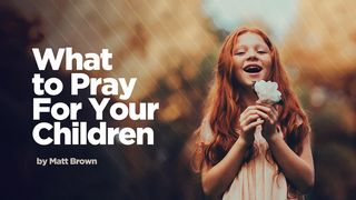 What to Pray For Your Children Matthew 20:26-28 GOD'S WORD