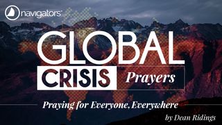 GLOBAL CRISIS PRAYERS – Praying for Everyone, Everywhere Romans 13:1 The Passion Translation
