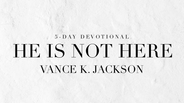 He Is Not Here