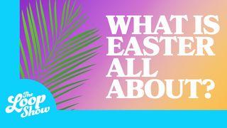 What Is Easter All About? Mark 15:31-32 The Message