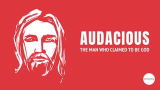 Audacious - The Man Who Claimed to Be God John 6:30-36 English Standard Version 2016