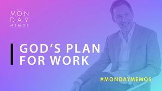 God’s Plan for Work Proverbs 16:9 Contemporary English Version Interconfessional Edition