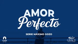 [Serie Máximo Gozo] Amor Perfecto 1 Juan 4:7-12 Nueva Versión Internacional - Español