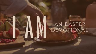 I AM - An Easter Devotional Mark 16:1-3 Christian Standard Bible