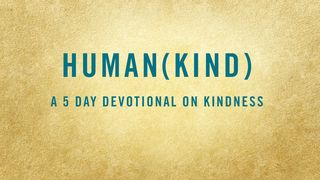HUMAN(KIND): A 5-Day Devotional on Kindness Isaiah 63:7 New King James Version