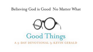 Believing God Is Good No Matter What II Corinthians 6:18 New King James Version