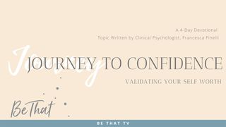 The Journey to Confidence Romans 5:9 The Passion Translation