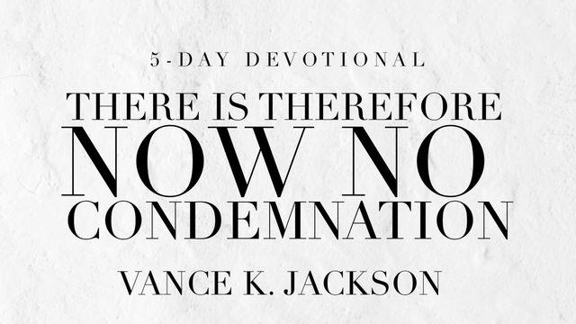 Therefore There Is Now No Condemnation
