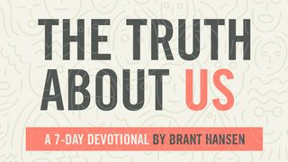 The Truth About Us Luke 18:16 New International Version