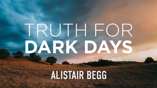 Truth for Dark Days Ecclesiastes 12:1-2 The Message