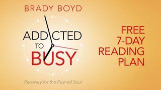 Addicted To Busy: Recovery For The Rushed Soul Mark 2:27 New Century Version