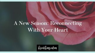 A New Season: Reconnecting With Your Heart Mark 10:13-16 The Message