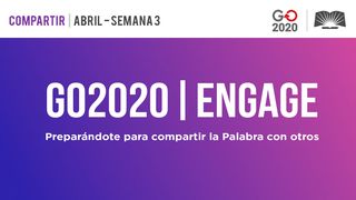 GO2020 | ENGAGE: Abril Semana 3 - COMPARTIR San Juan 20:20-22 Reina Valera Contemporánea