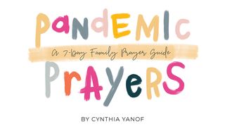 Pandemic Prayers: Seven-Day Family Prayer Guide Psalms 121:7-8 The Message