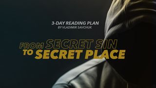 From Secret Sin to Secret Place Matthew 7:24-25 New International Version (Anglicised)