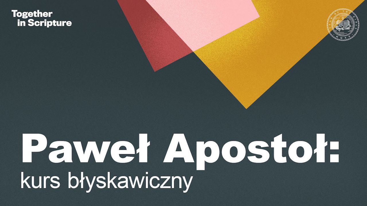 Together in Scripture | Paweł Apostoł: kurs błyskawiczny