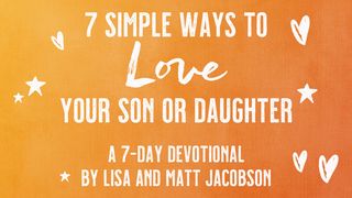 7 Simple Ways to Love Your Son or Daughter Romans 3:20-24 New King James Version