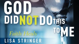 God Did Not Do This To Me: Faith Heals Acts 20:22-24 The Message