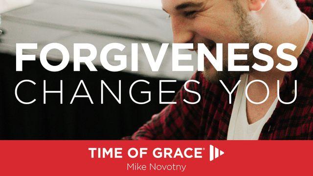 Forgiveness Changes You 