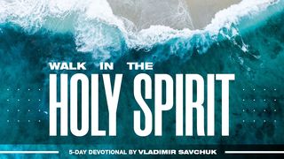 Walk in the Holy Spirit 1 Thessalonians 5:19-22 The Message