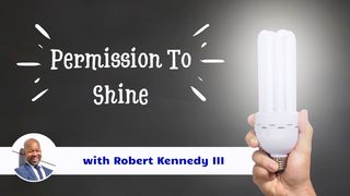 Permission To Shine Luke 11:34-36 New International Version