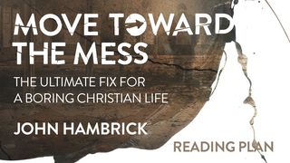 Move Toward the Mess: Curing Boredom in the Christian Life Luke 7:36 King James Version
