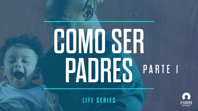 [Serie #vida] Cómo ser padres | Parte 1