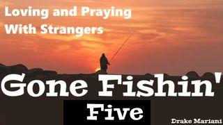 Gone Fishin' Five Psalms 118:21-25 The Message