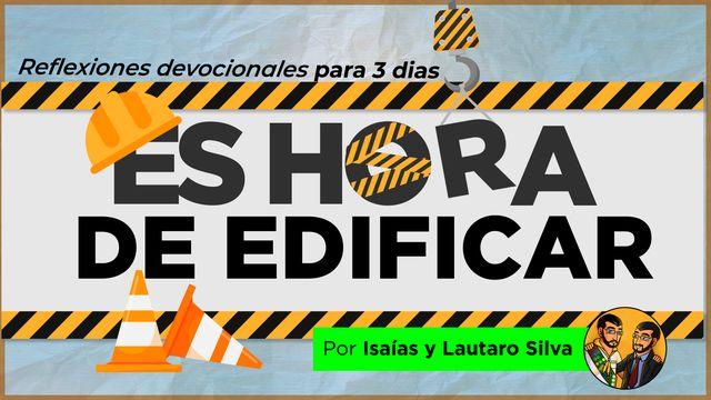 ¡Es hora de edificar!