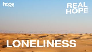 Real Hope: Loneliness Psalms 25:16-17 New International Version