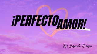 Perfecto amor 1 Juan 4:16 Nueva Versión Internacional - Español
