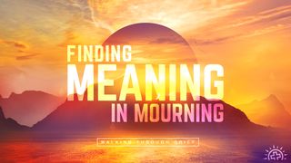 Finding Meaning in Mourning: Walking Through Grief Job 19:25 New American Bible, revised edition