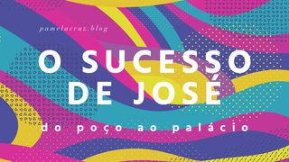 O Sucesso de José: do Poço ao Palácio 2Timóteo 4:3-4 Nova Versão Internacional - Português