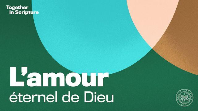 Together in Scripture | L’amour éternel de Dieu