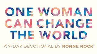 One Woman Can Change the World Matthew 15:28 The Message